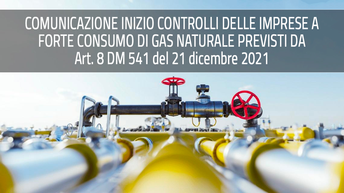 Un'immagine con la scritta "Comunicazione inizio controlli delle imprese a forte consumo di gas naturale previsti da Art. 8 DM 541 del 21 dicembre 2021"