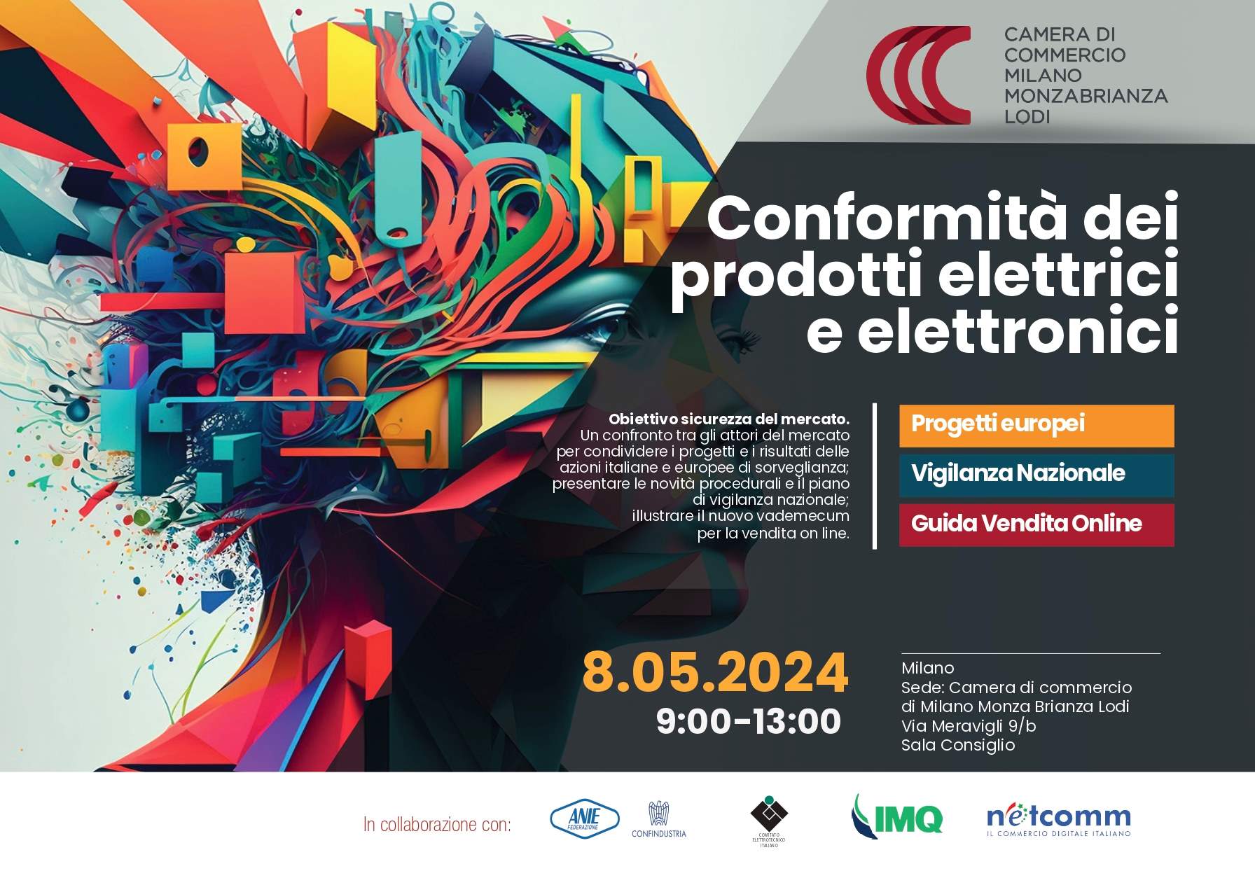 La locandina delconvegno Conformità dei prodotti elettrici ed elettronici con la data dell'8 maggio e la scritta "Obiettivo sicurezza del mercato. Un confronto tra gli attori del mercato per condividere i progetti e i risultati delle azioni italiane e europee di sorveglianza; presentare le novità procedurali e il piano di vigilanza nazionale; illustrare il nuovo vademecum per la vendita on line". In alto il logo della Camera di commercio di Milano Monza Brianza Lodi   