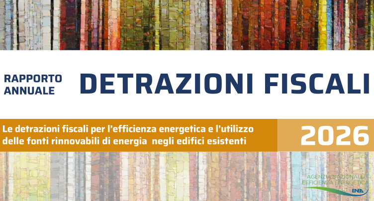 Copertina del “Rapporto Annuale – Detrazioni Fiscali 2026”. Sottotitolo: “Le detrazioni fiscali per l'efficienza energetica e l'utilizzo delle fonti rinnovabili di energia negli edifici esistenti”. Grafica con motivi astratti verticali multicolore e logo ENEA.