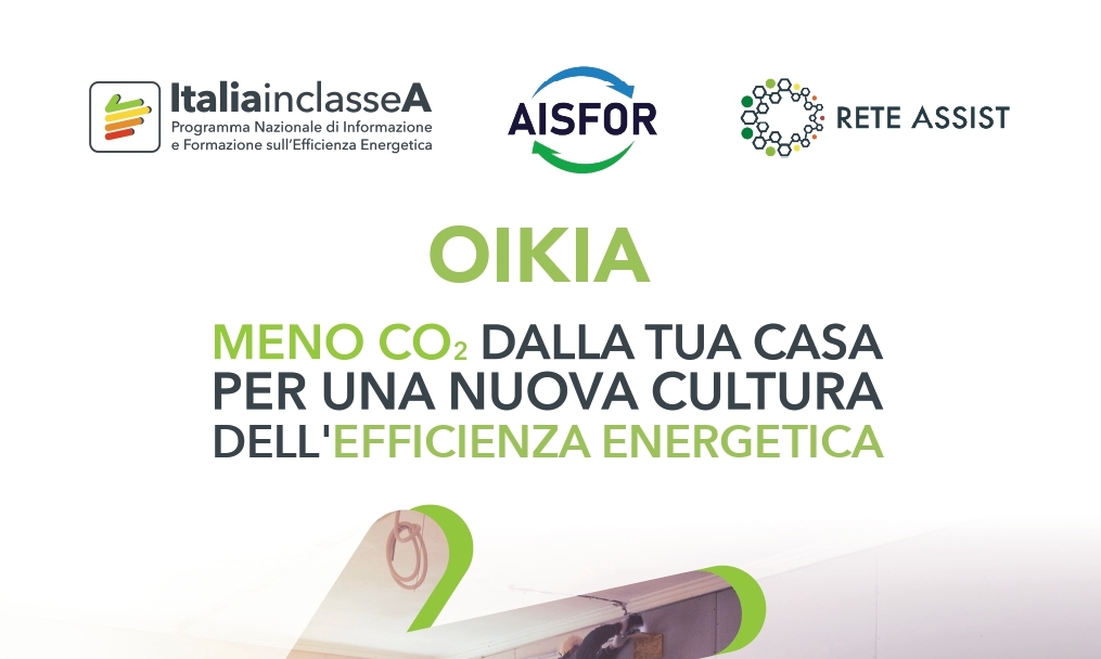 Locandina della guida pratica del progetto OIKIA sull’efficienza energetica domestica, con i loghi di ItaliainclasseA, AISFOR e Rete Assist e lo slogan “Meno CO₂ dalla tua casa per una nuova cultura dell’efficienza energetica”.