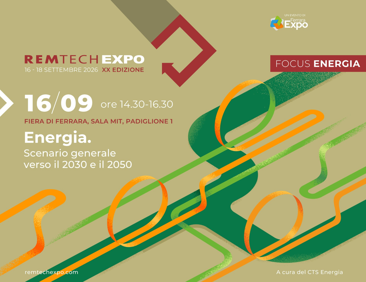 Locandina dell'evento "Energia. Scenario generale verso il 2030 e il 2050" nell'ambito di RemTech Expo 2026. L'evento si svolge il 16 settembre 2026 dalle ore 14:30 alle 16:30 presso la Fiera di Ferrara, Sala MIT, Padiglione 1. In alto sono presenti il logo RemTech Expo con la dicitura "XX Edizione" e il logo Ferrara Expo. Sul lato destro compare l'etichetta "Focus Energia". La grafica utilizza uno sfondo beige con elementi astratti a nastro nei colori verde e arancione che attraversano diagonalmente la composizione. In basso è riportato il sito remtechexpo.com e la dicitura "A cura del CTS Energia".