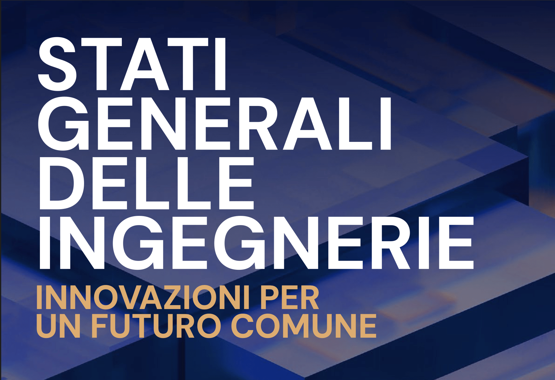 Banner con sfondo blu e forme geometriche astratte, con la scritta “Stati Generali delle Ingegnerie” e il sottotitolo “Innovazioni per un futuro comune”