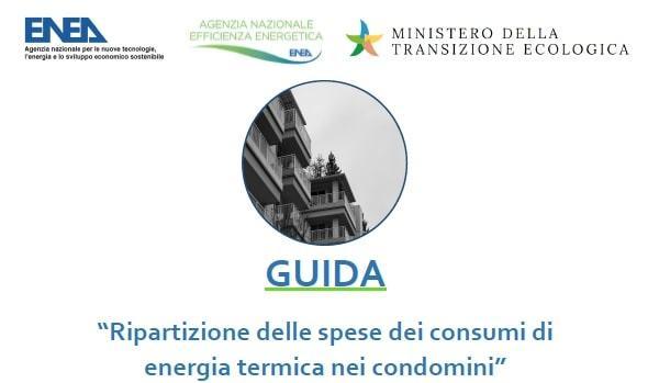 Loghi istituzionali di ENEA - Agenzia Nazionale per l'efficienza energetica e ministero della transizione ecologica - immagine di un palazzo  -  titolo documento: GUIDA - “Ripartizione delle spese dei consumi di energia termica nei condomini”